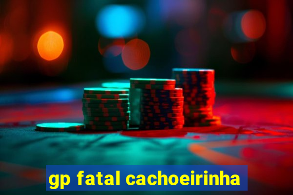 gp fatal cachoeirinha